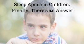 Sleep Apnea in Children: Finally, There’s an Answer