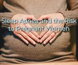 Sleep Apnea and the Risk to Pregnant Women